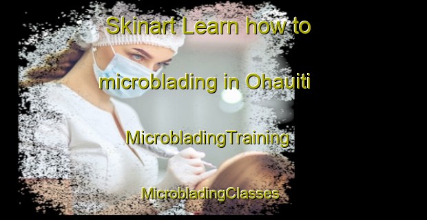 Skinart Learn how to microblading in Ohauiti | MicrobladingTraining | MicrobladingClasses | SkinartTraining-New Zealand