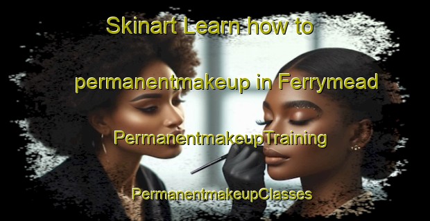 Skinart Learn how to permanentmakeup in Ferrymead | PermanentmakeupTraining | PermanentmakeupClasses | SkinartTraining-New Zealand
