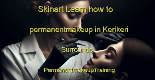 Skinart Learn how to permanentmakeup in Kerikeri Surrounds | PermanentmakeupTraining | PermanentmakeupClasses | SkinartTraining-New Zealand