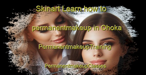 Skinart Learn how to permanentmakeup in Ohoka | PermanentmakeupTraining | PermanentmakeupClasses | SkinartTraining-New Zealand
