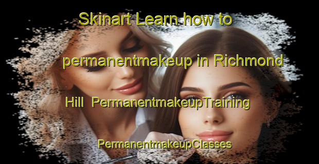 Skinart Learn how to permanentmakeup in Richmond Hill | PermanentmakeupTraining | PermanentmakeupClasses | SkinartTraining-New Zealand