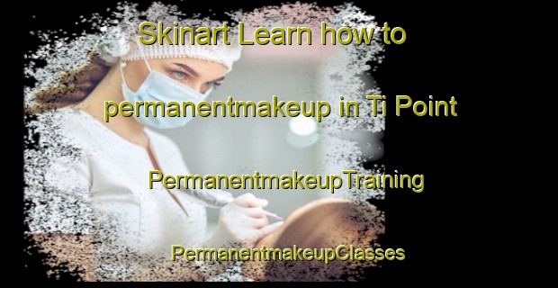 Skinart Learn how to permanentmakeup in Ti Point | PermanentmakeupTraining | PermanentmakeupClasses | SkinartTraining-New Zealand