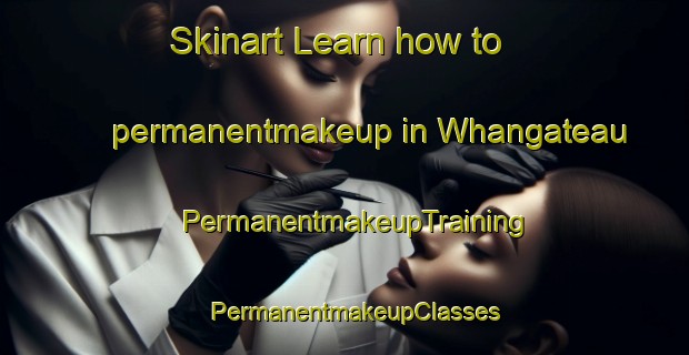 Skinart Learn how to permanentmakeup in Whangateau | PermanentmakeupTraining | PermanentmakeupClasses | SkinartTraining-New Zealand