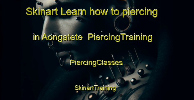 Skinart Learn how to piercing in Aongatete | #PiercingTraining #PiercingClasses #SkinartTraining-New Zealand