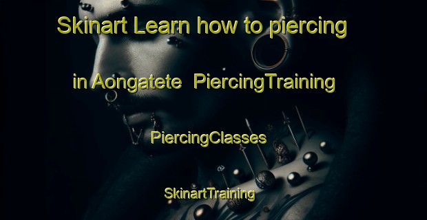Skinart Learn how to piercing in Aongatete | PiercingTraining | PiercingClasses | SkinartTraining-New Zealand