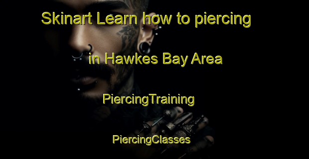 Skinart Learn how to piercing in Hawkes Bay Area | PiercingTraining | PiercingClasses | SkinartTraining-New Zealand