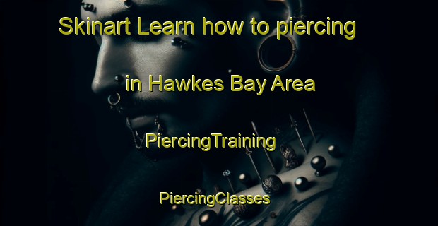 Skinart Learn how to piercing in Hawkes Bay Area | PiercingTraining | PiercingClasses | SkinartTraining-New Zealand