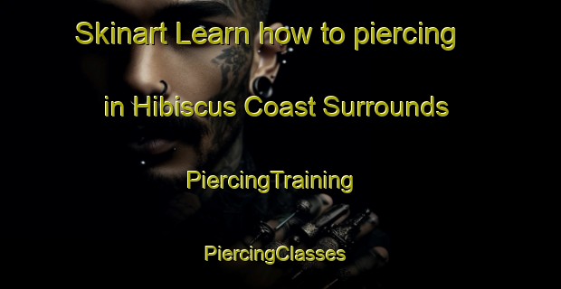 Skinart Learn how to piercing in Hibiscus Coast Surrounds | PiercingTraining | PiercingClasses | SkinartTraining-New Zealand