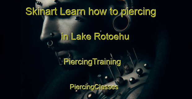 Skinart Learn how to piercing in Lake Rotoehu | PiercingTraining | PiercingClasses | SkinartTraining-New Zealand