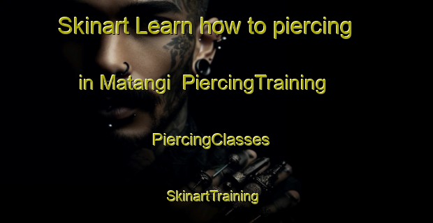 Skinart Learn how to piercing in Matangi | PiercingTraining | PiercingClasses | SkinartTraining-New Zealand