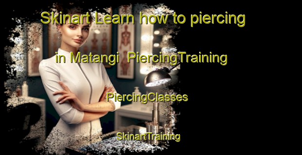 Skinart Learn how to piercing in Matangi | PiercingTraining | PiercingClasses | SkinartTraining-New Zealand