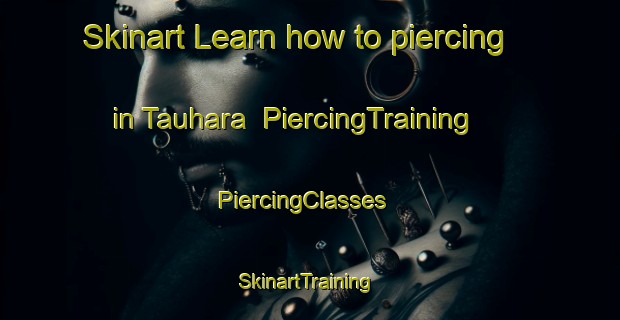 Skinart Learn how to piercing in Tauhara | PiercingTraining | PiercingClasses | SkinartTraining-New Zealand