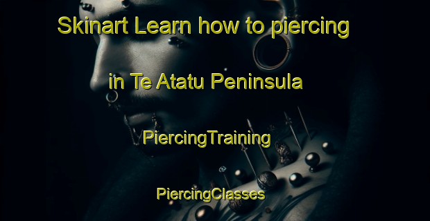 Skinart Learn how to piercing in Te Atatu Peninsula | PiercingTraining | PiercingClasses | SkinartTraining-New Zealand