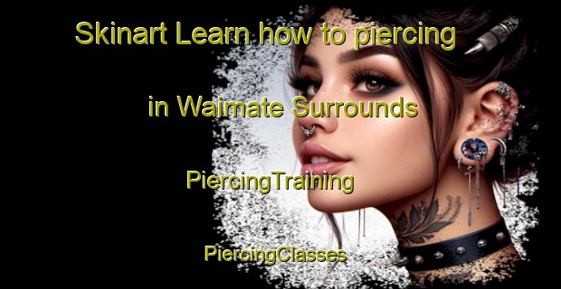 Skinart Learn how to piercing in Waimate Surrounds | PiercingTraining | PiercingClasses | SkinartTraining-New Zealand