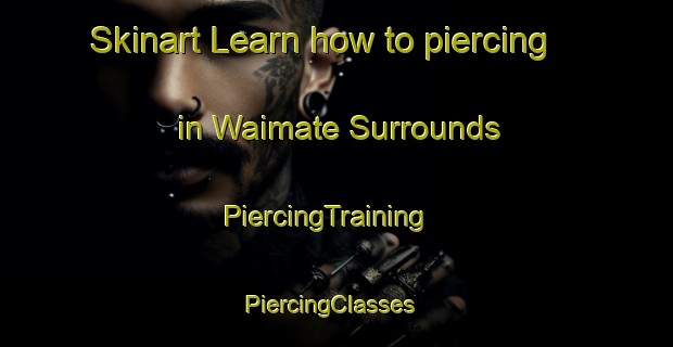 Skinart Learn how to piercing in Waimate Surrounds | PiercingTraining | PiercingClasses | SkinartTraining-New Zealand