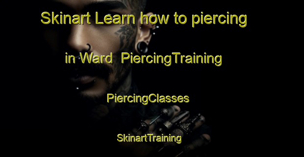 Skinart Learn how to piercing in Ward | PiercingTraining | PiercingClasses | SkinartTraining-New Zealand