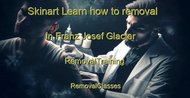 Skinart Learn how to removal in Franz Josef Glacier | RemovalTraining | RemovalClasses | SkinartTraining-New Zealand