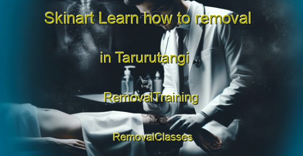 Skinart Learn how to removal in Tarurutangi | RemovalTraining | RemovalClasses | SkinartTraining-New Zealand