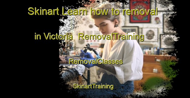 Skinart Learn how to removal in Victoria | RemovalTraining | RemovalClasses | SkinartTraining-New Zealand