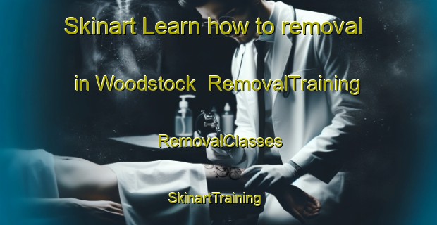 Skinart Learn how to removal in Woodstock | RemovalTraining | RemovalClasses | SkinartTraining-New Zealand