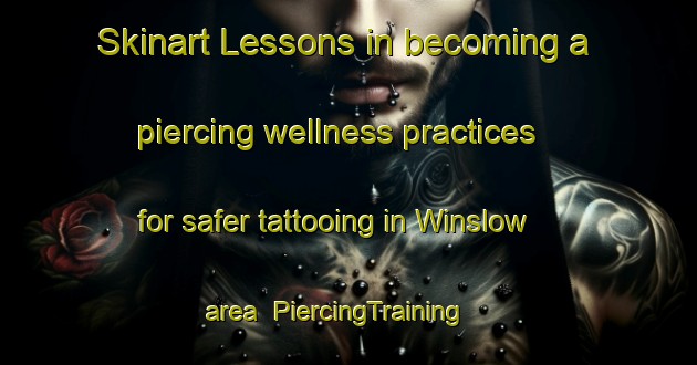 Skinart Lessons in becoming a piercing wellness practices for safer tattooing in Winslow area | PiercingTraining | PiercingClasses | SkinartTraining-New Zealand