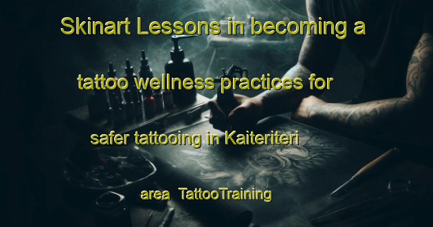 Skinart Lessons in becoming a tattoo wellness practices for safer tattooing in Kaiteriteri area | TattooTraining | TattooClasses | SkinartTraining-New Zealand
