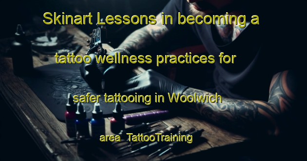 Skinart Lessons in becoming a tattoo wellness practices for safer tattooing in Woolwich area | TattooTraining | TattooClasses | SkinartTraining-New Zealand