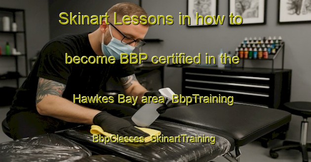 Skinart Lessons in how to become BBP certified in the Hawkes Bay area | BbpTraining | BbpClasses | SkinartTraining-New Zealand