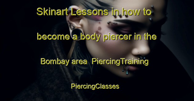 Skinart Lessons in how to become a body piercer in the Bombay area | PiercingTraining | PiercingClasses | SkinartTraining-New Zealand