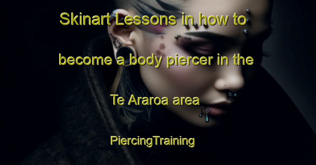 Skinart Lessons in how to become a body piercer in the Te Araroa area | PiercingTraining | PiercingClasses | SkinartTraining-New Zealand
