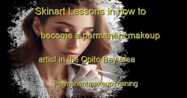 Skinart Lessons in how to become a permanent makeup artist in the Opito Bay area | PermanentmakeupTraining | PermanentmakeupClasses | SkinartTraining-New Zealand