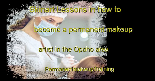 Skinart Lessons in how to become a permanent makeup artist in the Opoho area | PermanentmakeupTraining | PermanentmakeupClasses | SkinartTraining-New Zealand