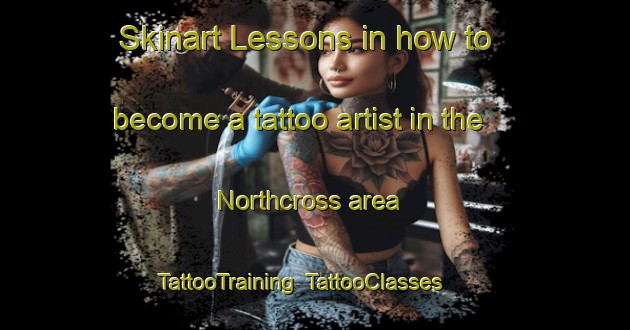Skinart Lessons in how to become a tattoo artist in the Northcross area | TattooTraining | TattooClasses | SkinartTraining-New Zealand