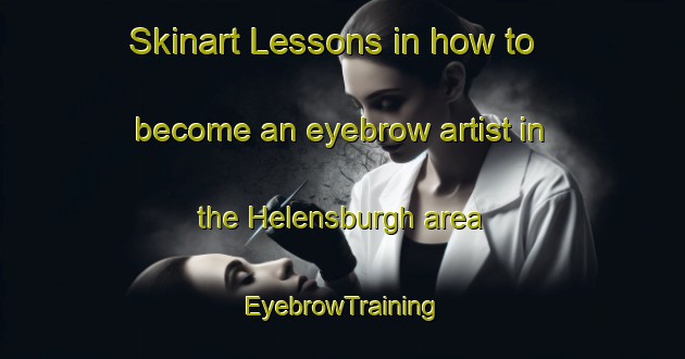 Skinart Lessons in how to become an eyebrow artist in the Helensburgh area | EyebrowTraining | EyebrowClasses | SkinartTraining-New Zealand