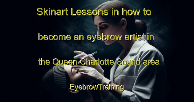 Skinart Lessons in how to become an eyebrow artist in the Queen Charlotte Sound area | EyebrowTraining | EyebrowClasses | SkinartTraining-New Zealand
