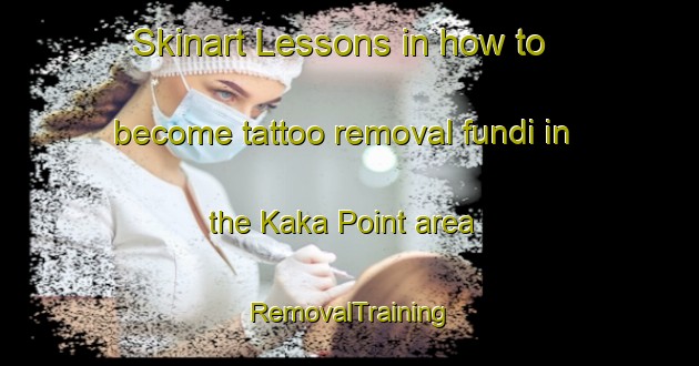 Skinart Lessons in how to become tattoo removal fundi in the Kaka Point area | RemovalTraining | RemovalClasses | SkinartTraining-New Zealand