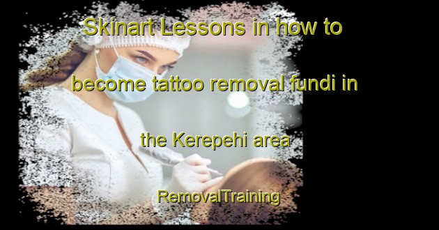 Skinart Lessons in how to become tattoo removal fundi in the Kerepehi area | RemovalTraining | RemovalClasses | SkinartTraining-New Zealand