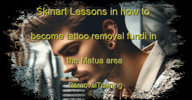 Skinart Lessons in how to become tattoo removal fundi in the Matua area | RemovalTraining | RemovalClasses | SkinartTraining-New Zealand