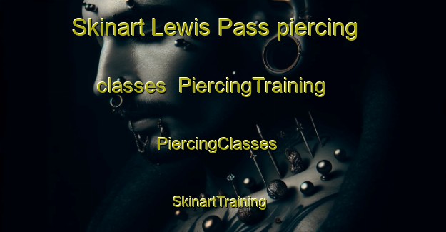 Skinart Lewis Pass piercing classes | PiercingTraining | PiercingClasses | SkinartTraining-New Zealand