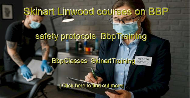 Skinart Linwood courses on BBP safety protocols | BbpTraining | BbpClasses | SkinartTraining-New Zealand