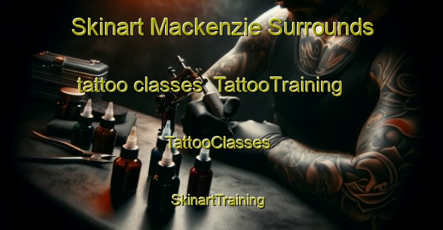 Skinart Mackenzie Surrounds tattoo classes | TattooTraining | TattooClasses | SkinartTraining-New Zealand