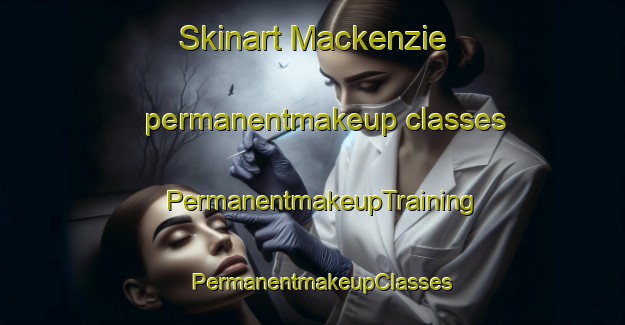 Skinart Mackenzie permanentmakeup classes | PermanentmakeupTraining | PermanentmakeupClasses | SkinartTraining-New Zealand