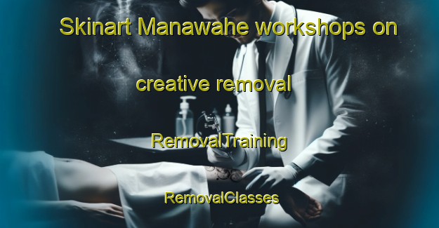 Skinart Manawahe workshops on creative removal | RemovalTraining | RemovalClasses | SkinartTraining-New Zealand