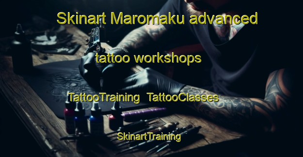 Skinart Maromaku advanced tattoo workshops | TattooTraining | TattooClasses | SkinartTraining-New Zealand