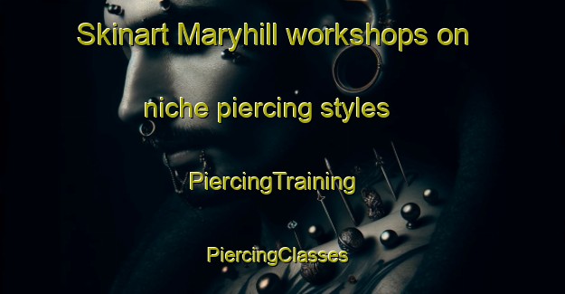 Skinart Maryhill workshops on niche piercing styles | PiercingTraining | PiercingClasses | SkinartTraining-New Zealand