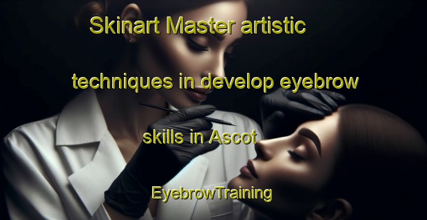 Skinart Master artistic techniques in develop eyebrow skills in Ascot | EyebrowTraining | EyebrowClasses | SkinartTraining-New Zealand