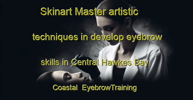 Skinart Master artistic techniques in develop eyebrow skills in Central Hawkes Bay Coastal | EyebrowTraining | EyebrowClasses | SkinartTraining-New Zealand