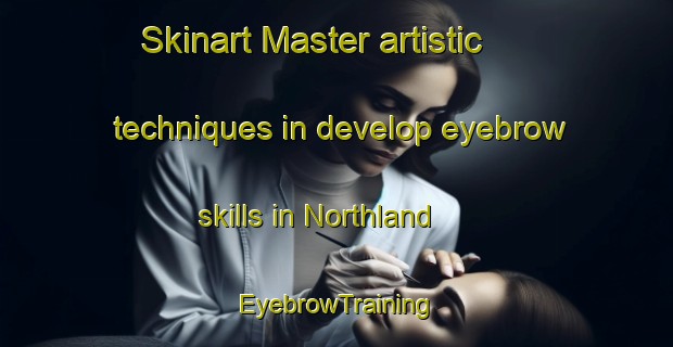 Skinart Master artistic techniques in develop eyebrow skills in Northland | EyebrowTraining | EyebrowClasses | SkinartTraining-New Zealand