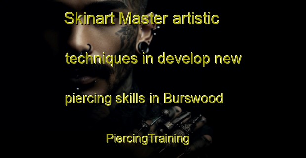 Skinart Master artistic techniques in develop new piercing skills in Burswood | PiercingTraining | PiercingClasses | SkinartTraining-New Zealand