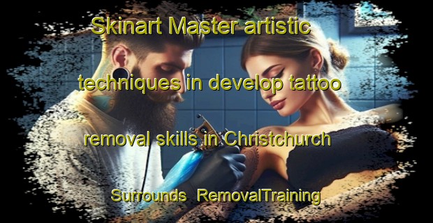 Skinart Master artistic techniques in develop tattoo removal skills in Christchurch Surrounds | RemovalTraining | RemovalClasses | SkinartTraining-New Zealand